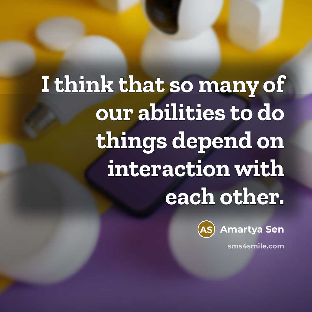 “I think that so many of our abilities to do…” quote by Amartya Sen