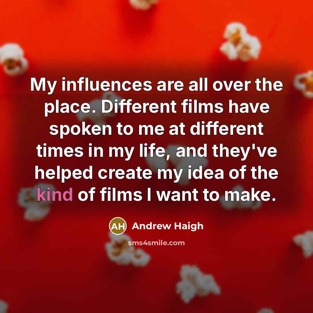 “My influences are all over the place. Different films have…” quote by Andrew Haigh
