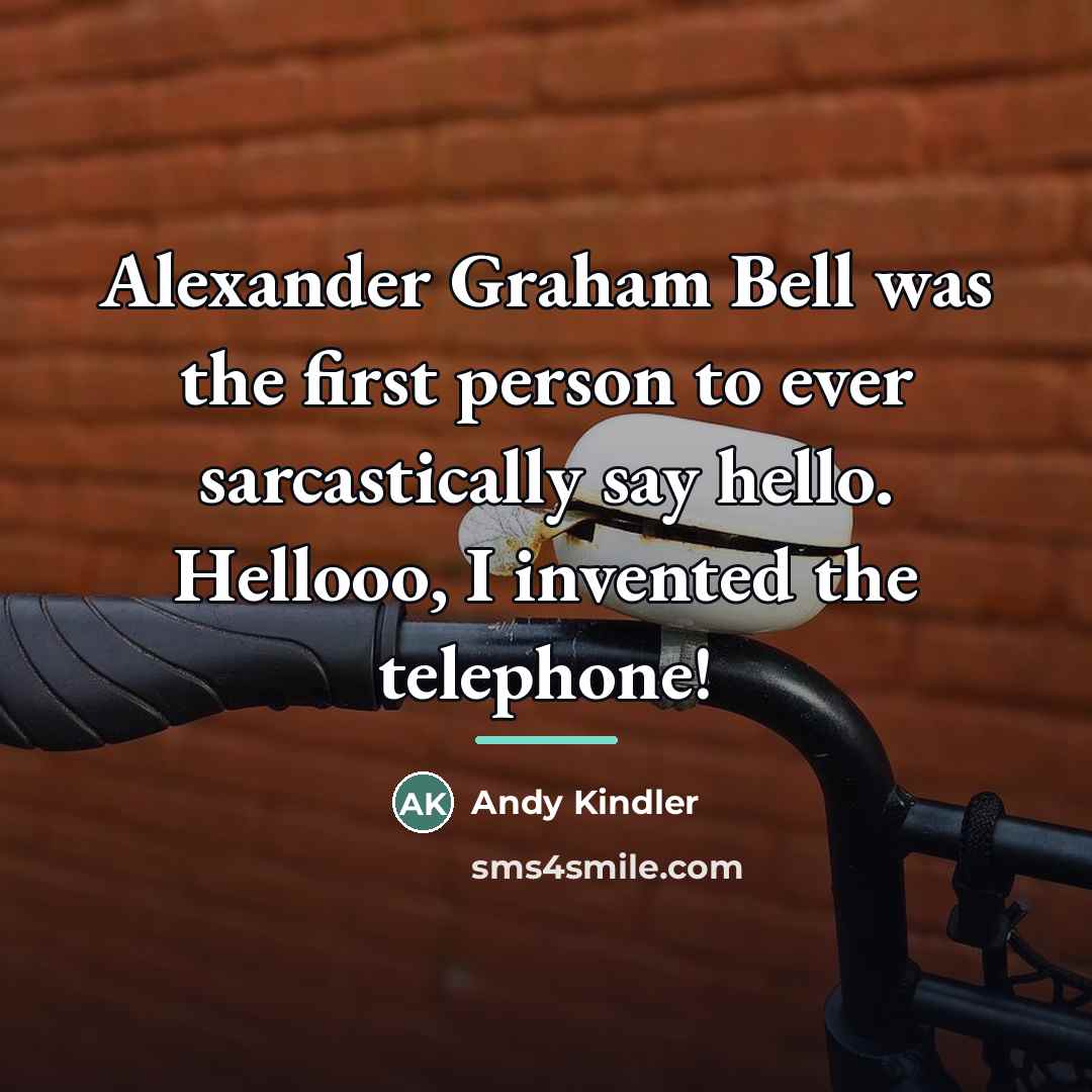 “Alexander Graham Bell was the first person to ever sarcastically…” quote by Andy Kindler