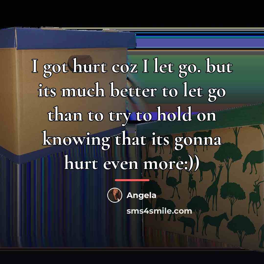 “I got hurt coz I let go. but its much…” quote by Angela