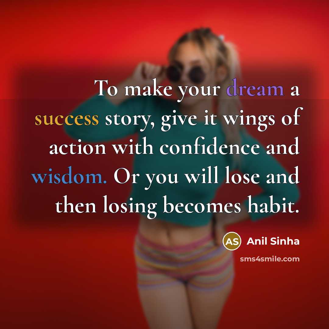 “To make your dream a success story, give it wings…” quote by Anil Sinha