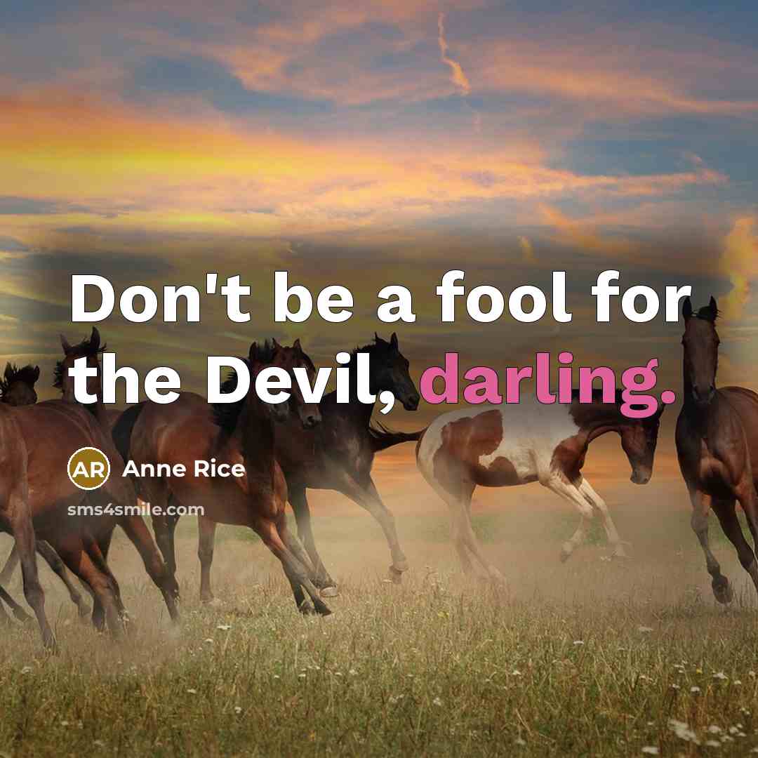 “Don't be a fool for the Devil, darling.…” quote by Anne Rice