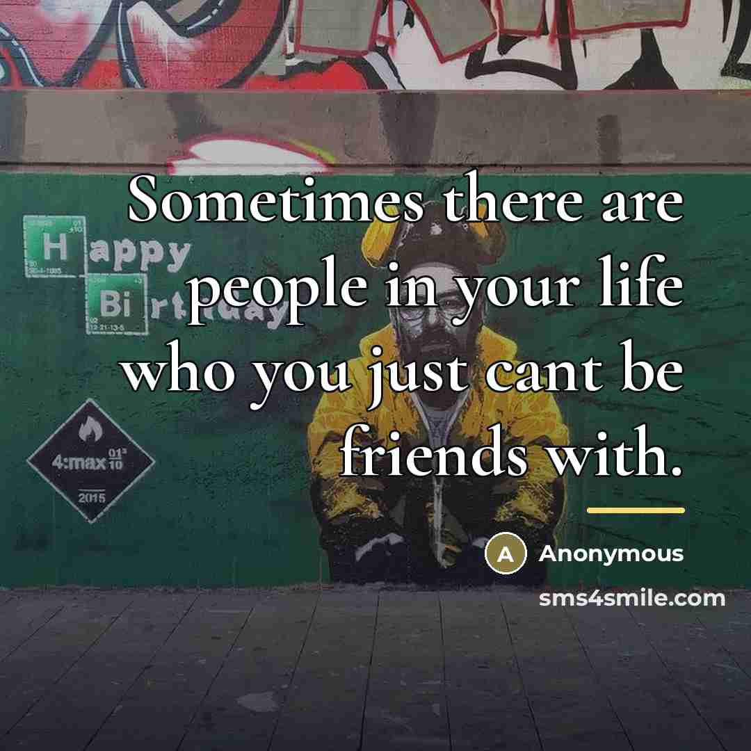“Sometimes there are people in your life who you just…” quote by Anonymous