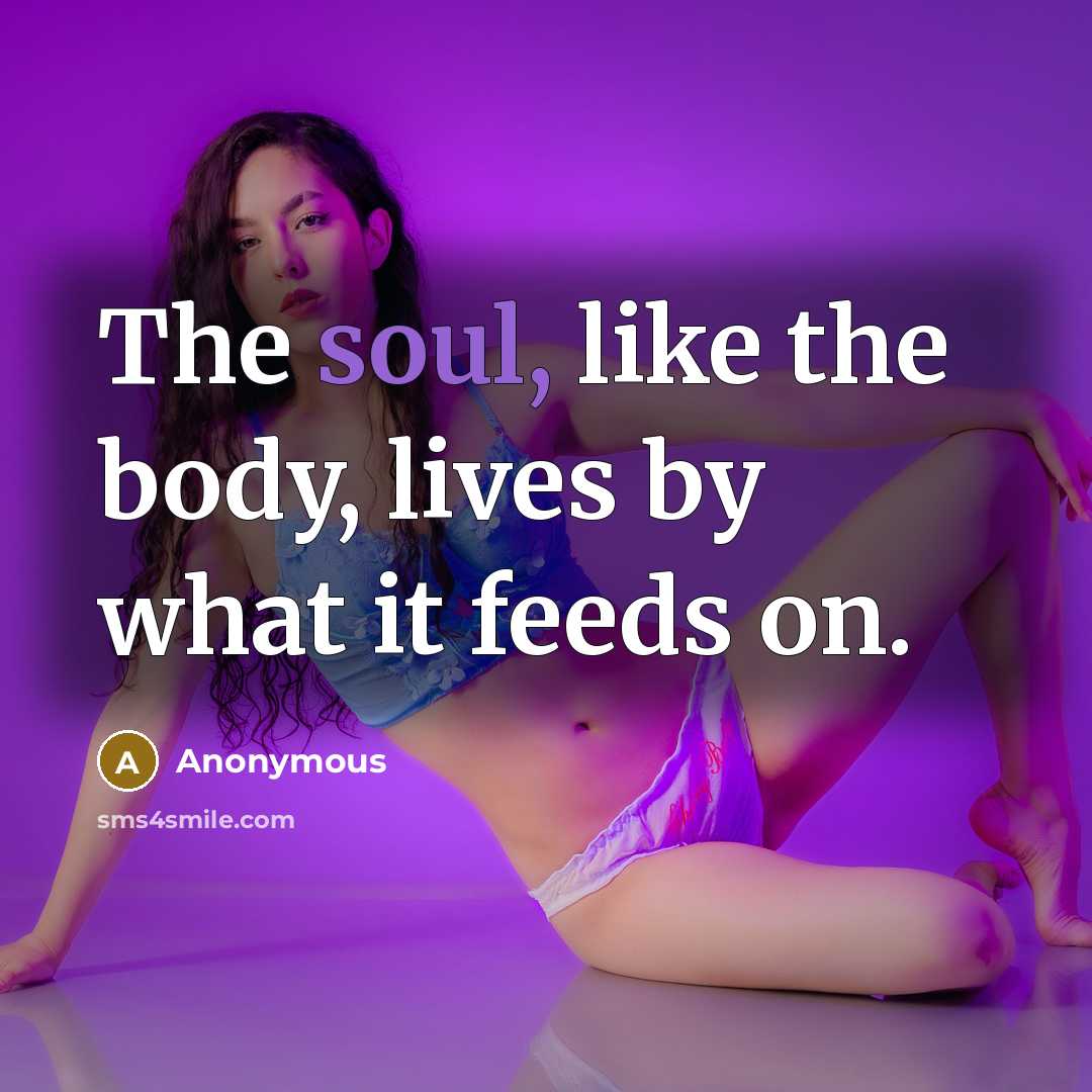 “The soul, like the body, lives by what it feeds…” quote by Anonymous