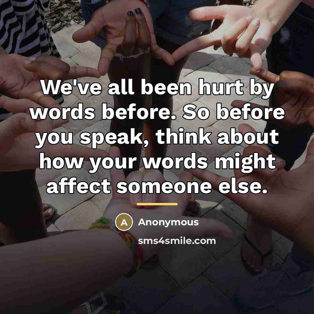 “We've all been hurt by words before. So before you…” quote by Anonymous
