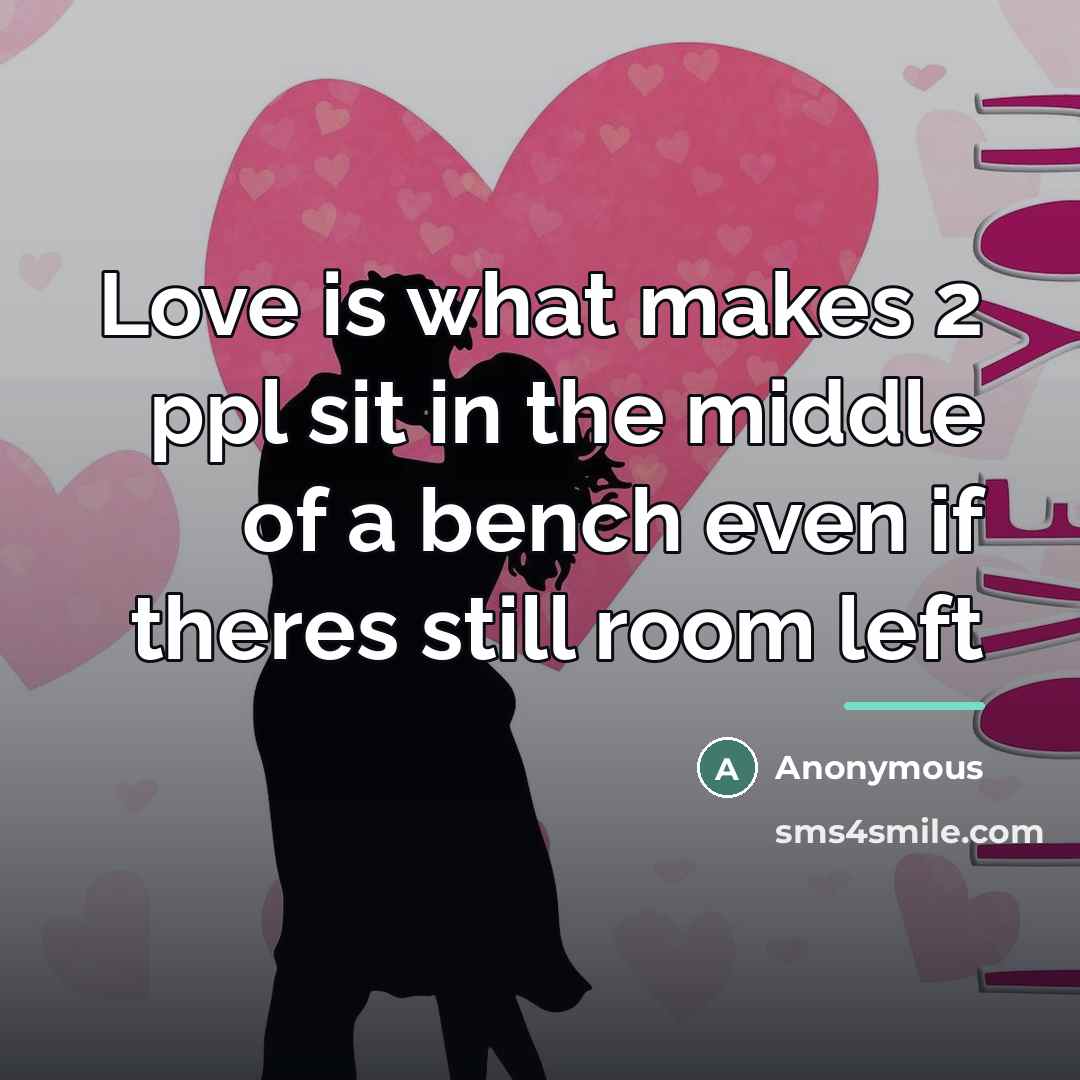 “Love is what makes 2 ppl sit in the middle…” quote by Anonymous