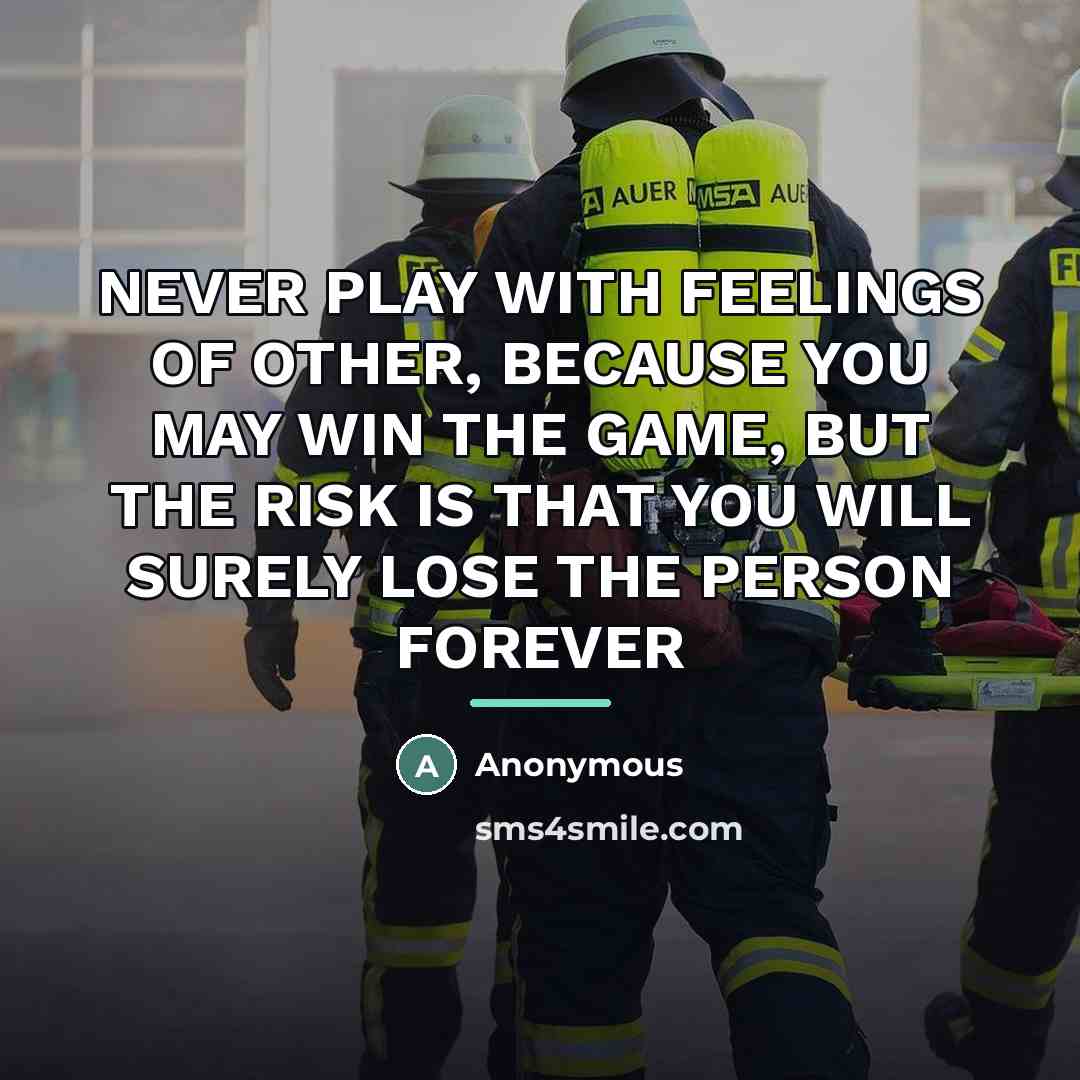“NEVER PLAY WITH FEELINGS OF OTHER, BECAUSE YOU MAY WIN…” quote by Anonymous