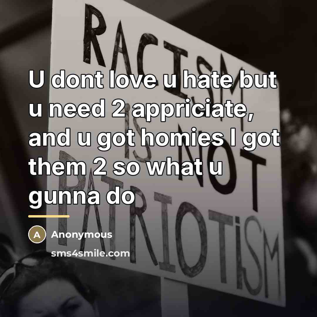 “U dont love u hate but u need 2 appriciate,…” quote by Anonymous