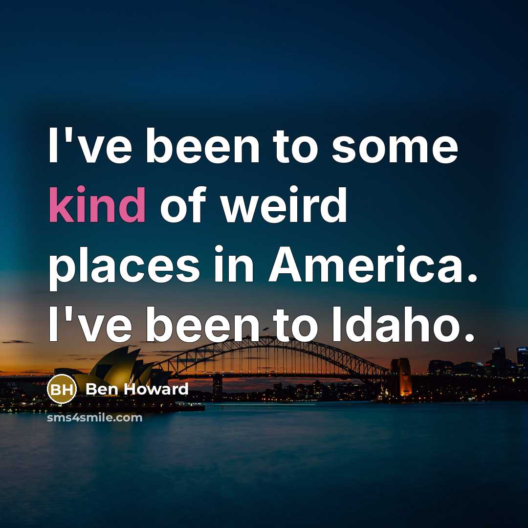 “I've been to some kind of weird places in America.…” quote by Ben Howard