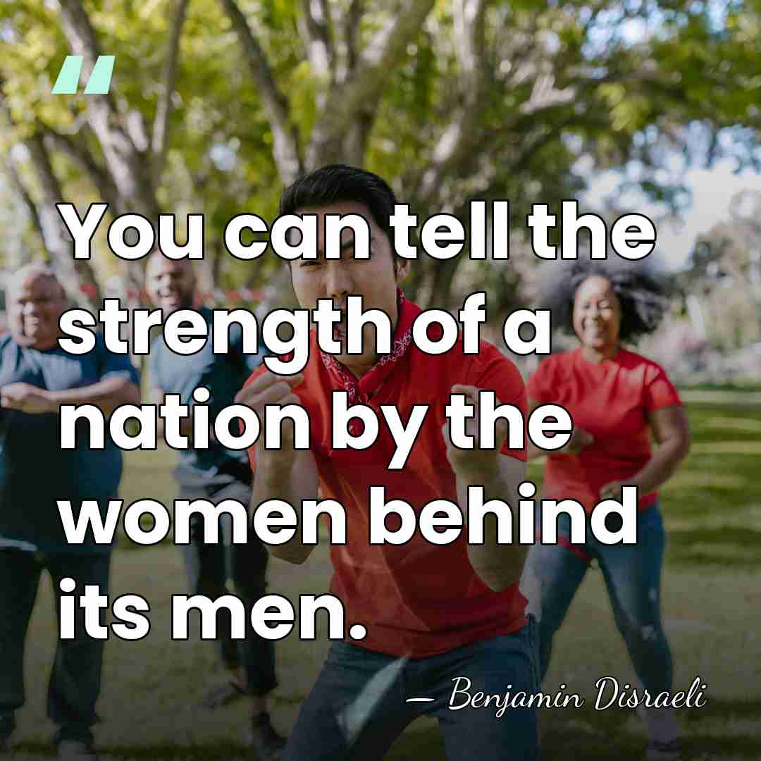 You can tell the strength of a nation by the women behind&hellip; - Benjamin Disraeli