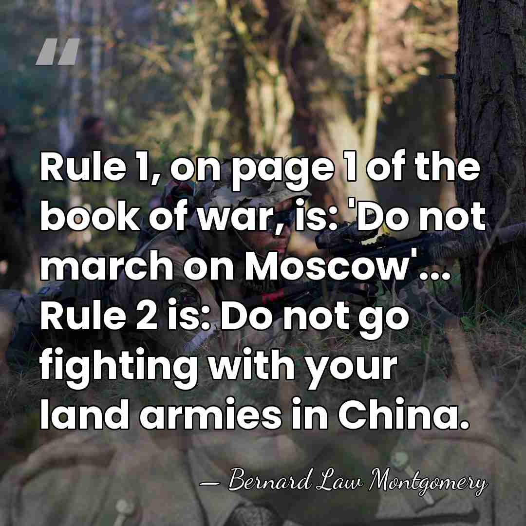 Rule 1, on page 1 of the book of war, is: 'Do&hellip; - Bernard Law Montgomery