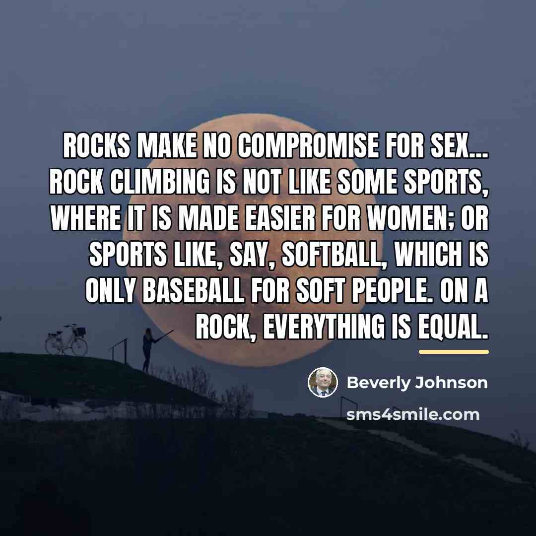 “Rocks make no compromise for sex... rock climbing is not…” quote by Beverly Johnson