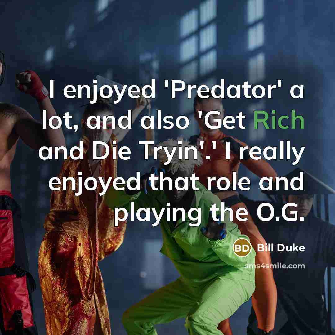 “I enjoyed 'Predator' a lot, and also 'Get Rich and…” quote by Bill Duke