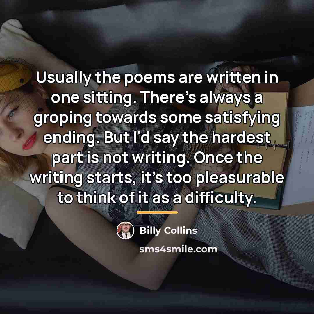 “Usually the poems are written in one sitting. There's always…” quote by Billy Collins