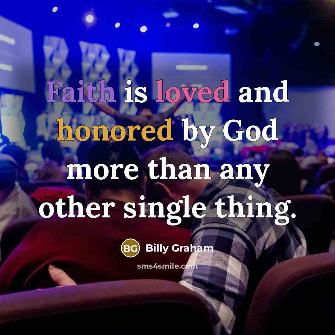 “Faith is loved and honored by God more than any…” quote by Billy Graham