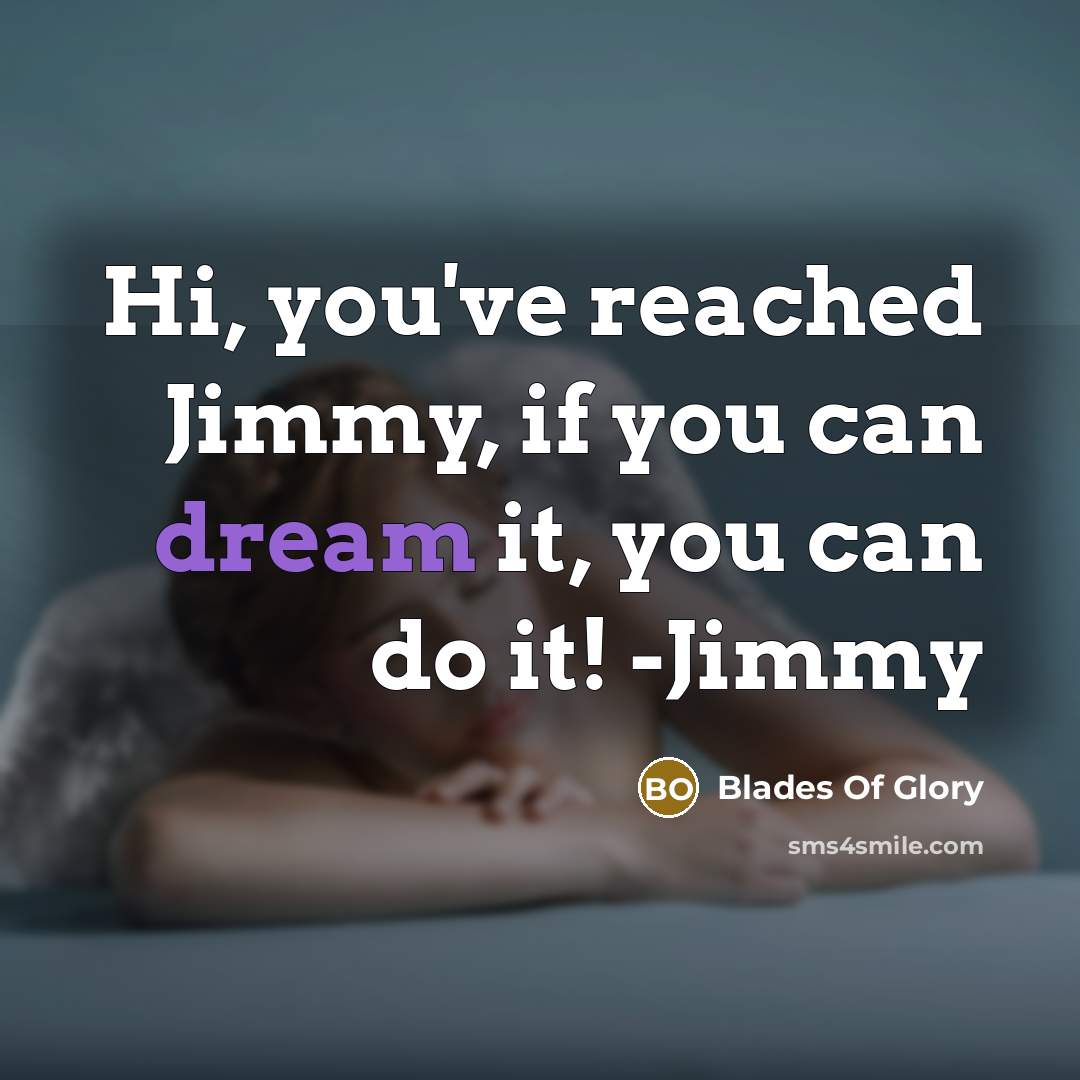 “Hi, you've reached Jimmy, if you can dream it, you…” quote by Blades Of Glory