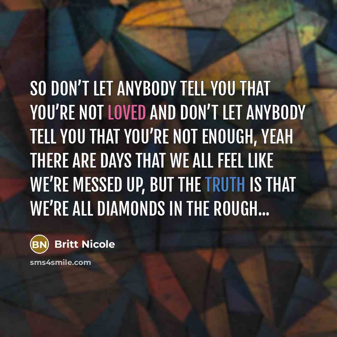 “So don’t let anybody tell you that you’re not loved…” quote by Britt Nicole