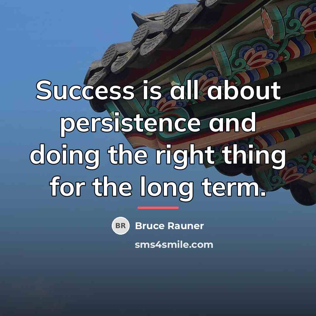 “Success is all about persistence and doing the right thing…” quote by Bruce Rauner