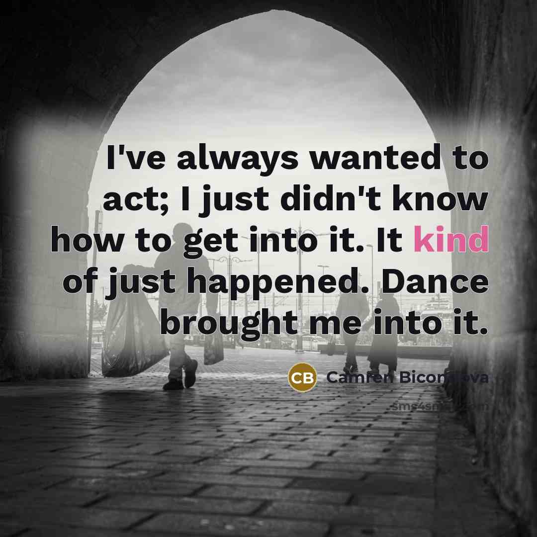 “I've always wanted to act; I just didn't know how…” quote by Camren Bicondova