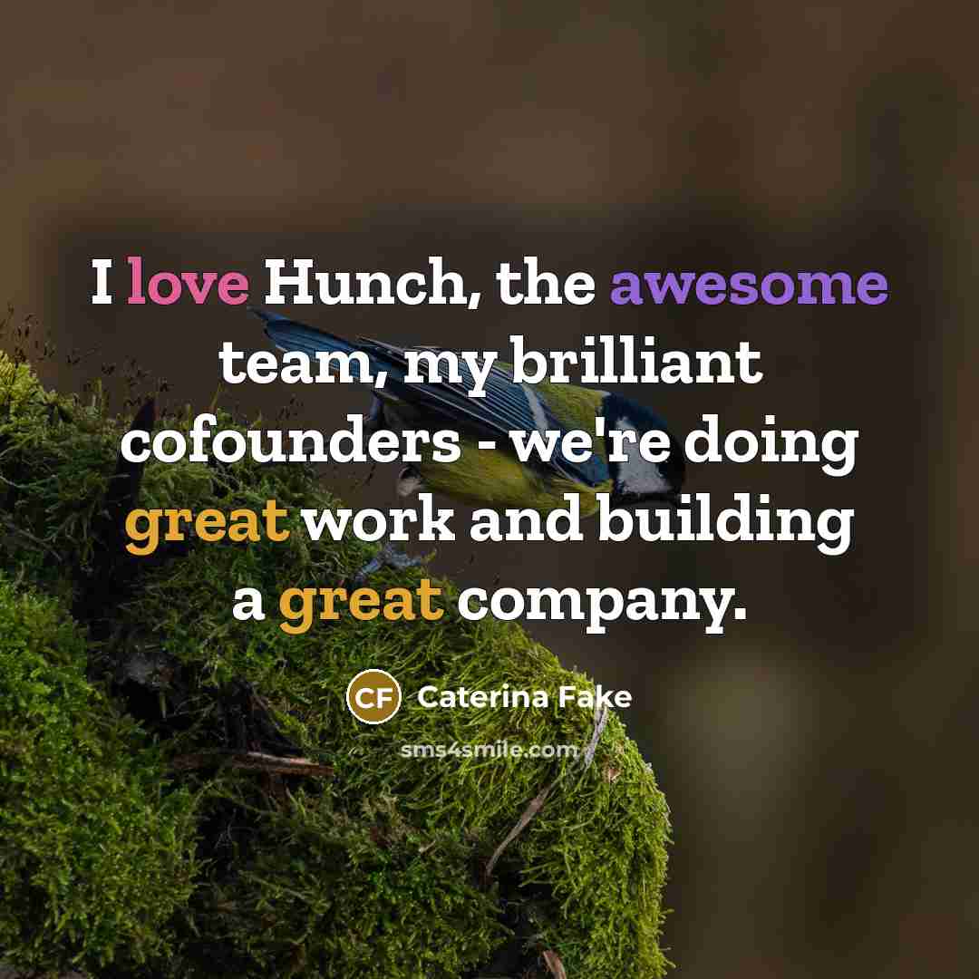“I love Hunch, the awesome team, my brilliant cofounders -…” quote by Caterina Fake