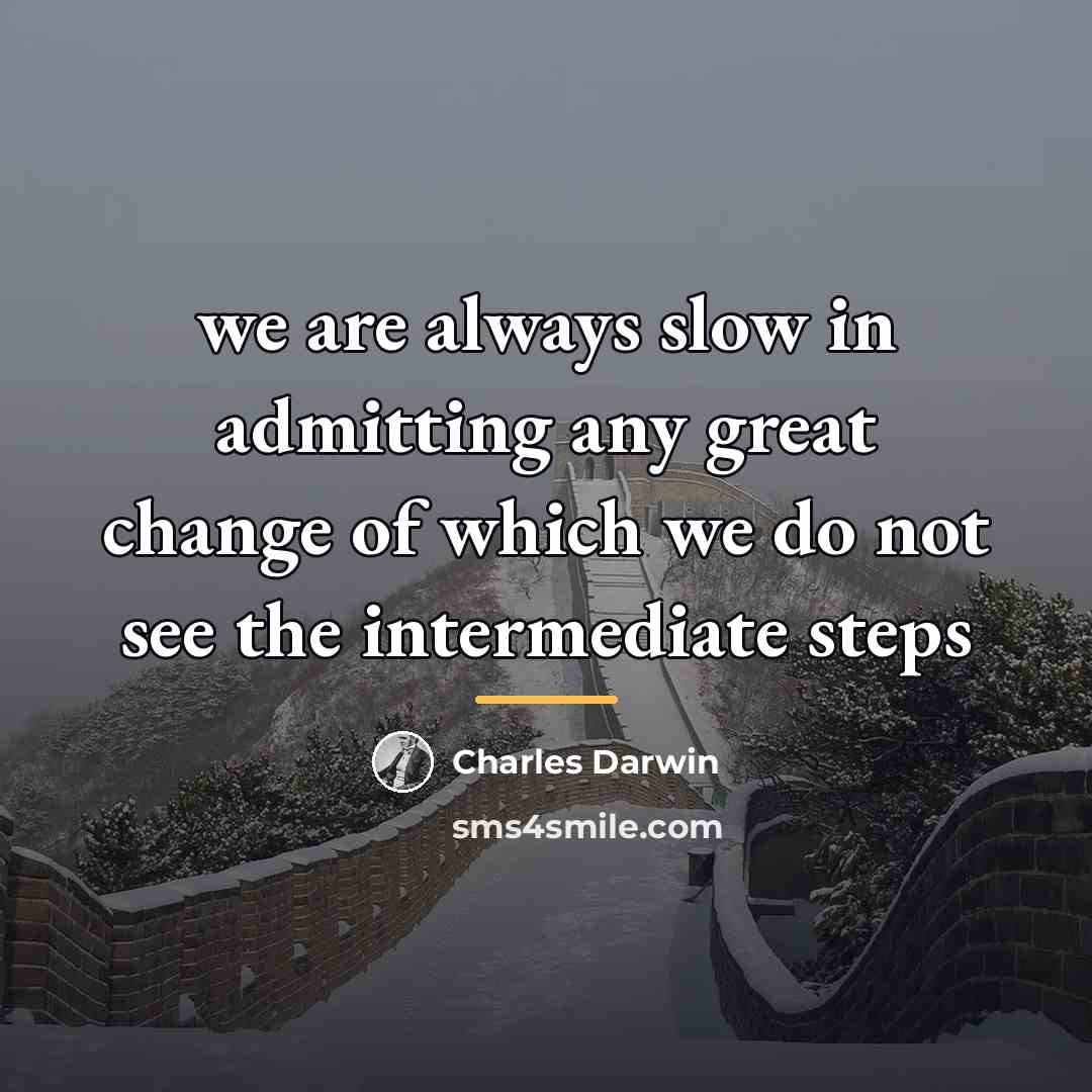 “we are always slow in admitting any great change of…” quote by Charles Darwin