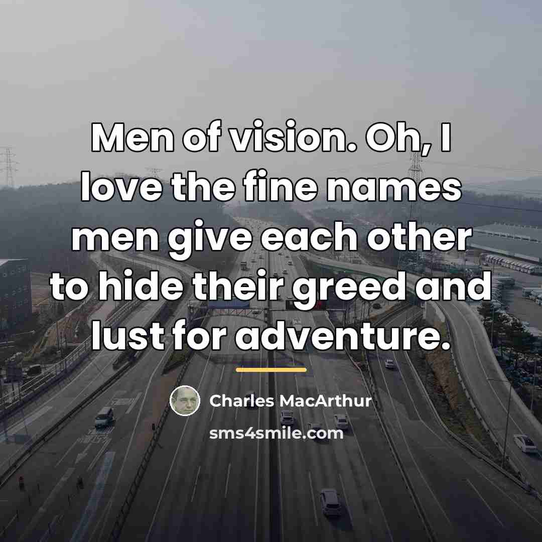 “Men of vision. Oh, I love the fine names men…” quote by Charles MacArthur