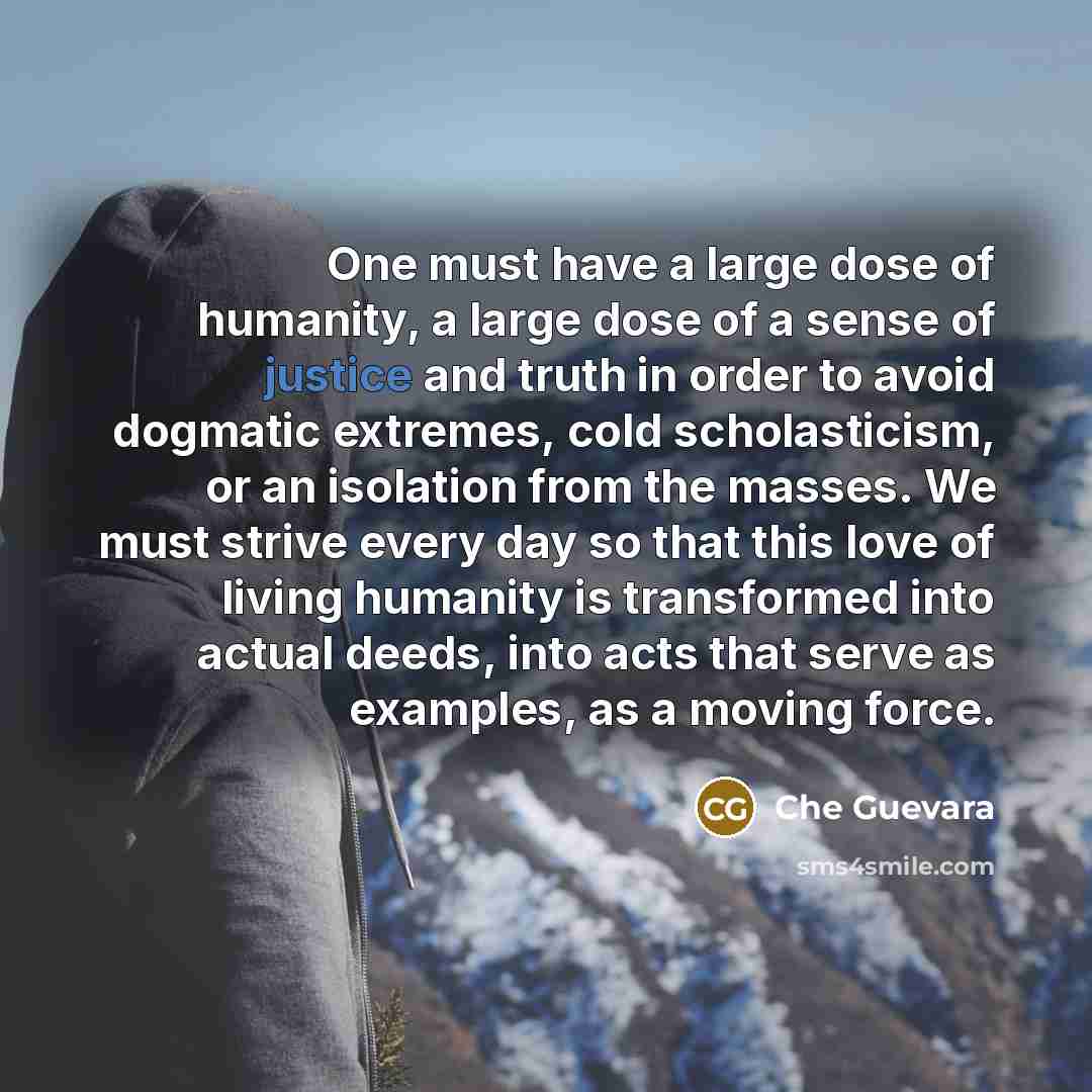 “One must have a large dose of humanity, a large…” quote by Che Guevara