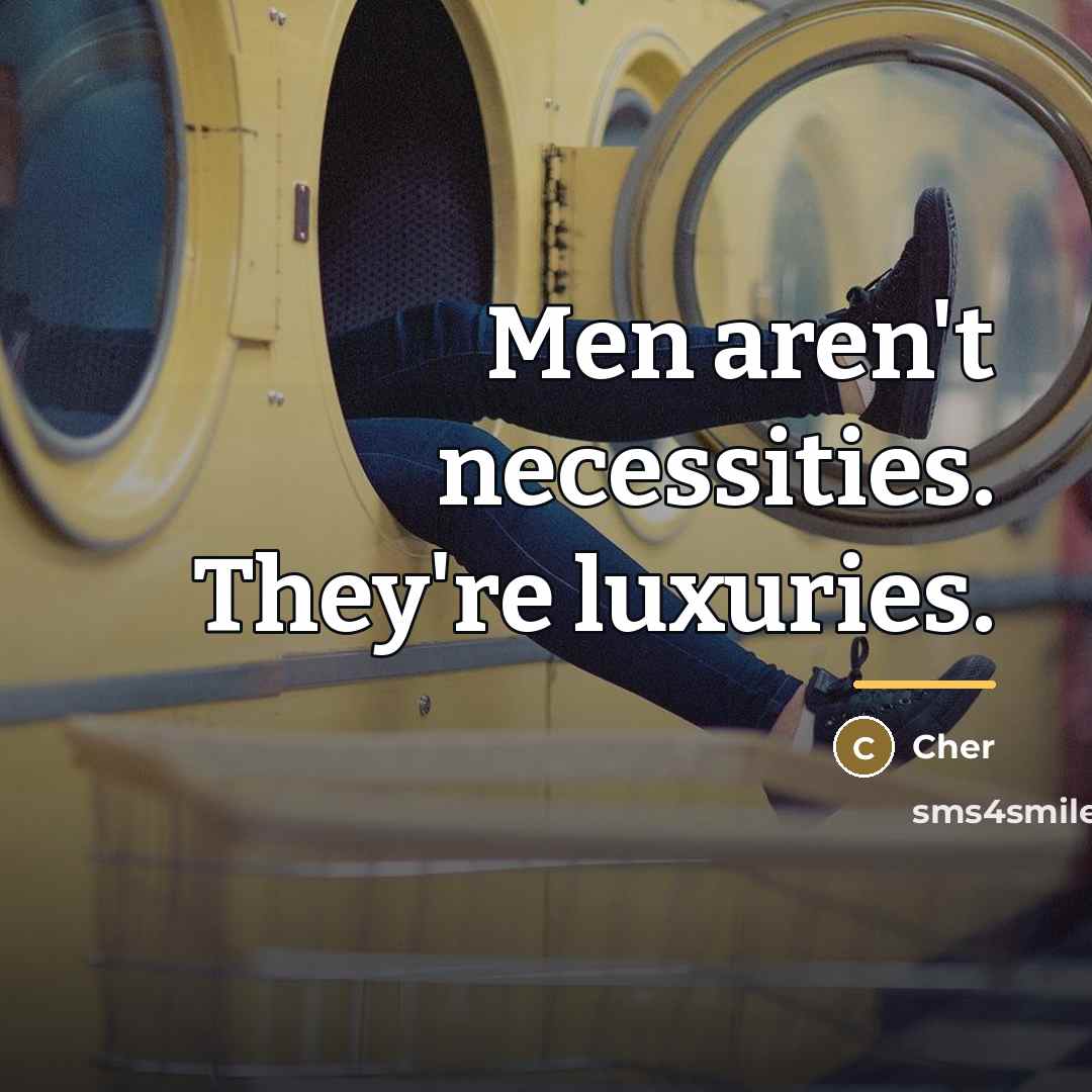 “Men aren't necessities. They're luxuries.…” quote by Cher