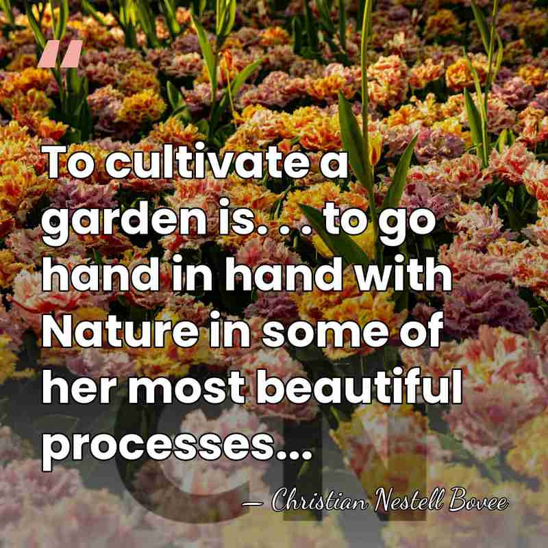 To cultivate a garden is. . . to go hand in hand&hellip; - Christian Nestell Bovee