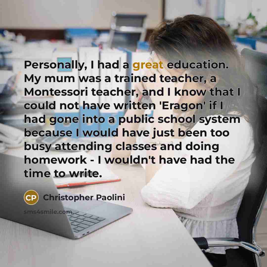 “Personally, I had a great education. My mum was a…” quote by Christopher Paolini