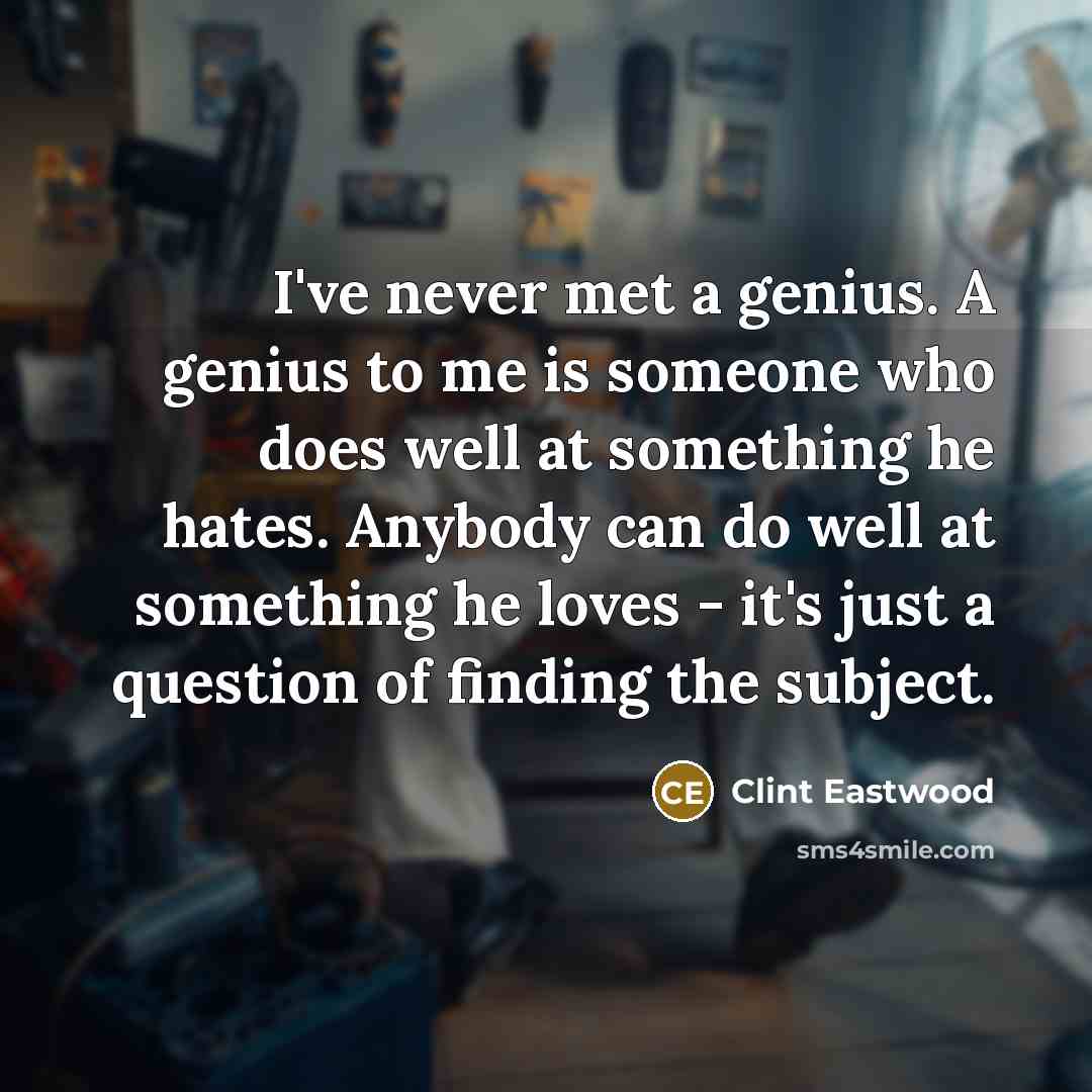 “I've never met a genius. A genius to me is…” quote by Clint Eastwood