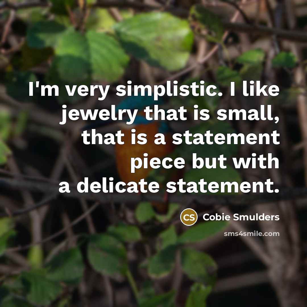 “I'm very simplistic. I like jewelry that is small, that…” quote by Cobie Smulders