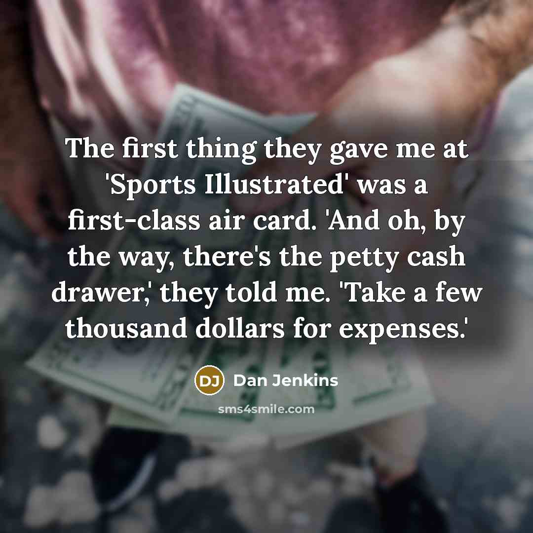 “The first thing they gave me at 'Sports Illustrated' was…” quote by Dan Jenkins