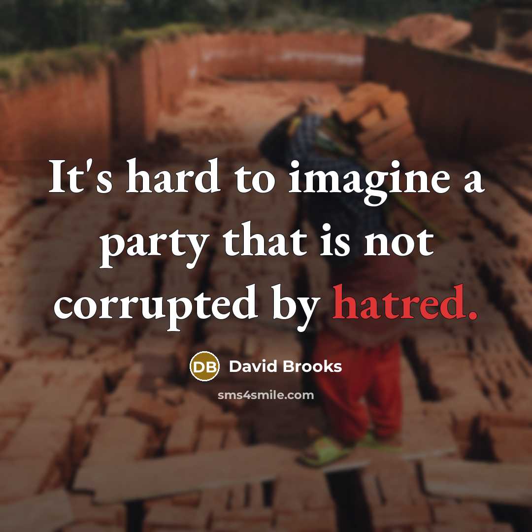 “It's hard to imagine a party that is not corrupted…” quote by David Brooks