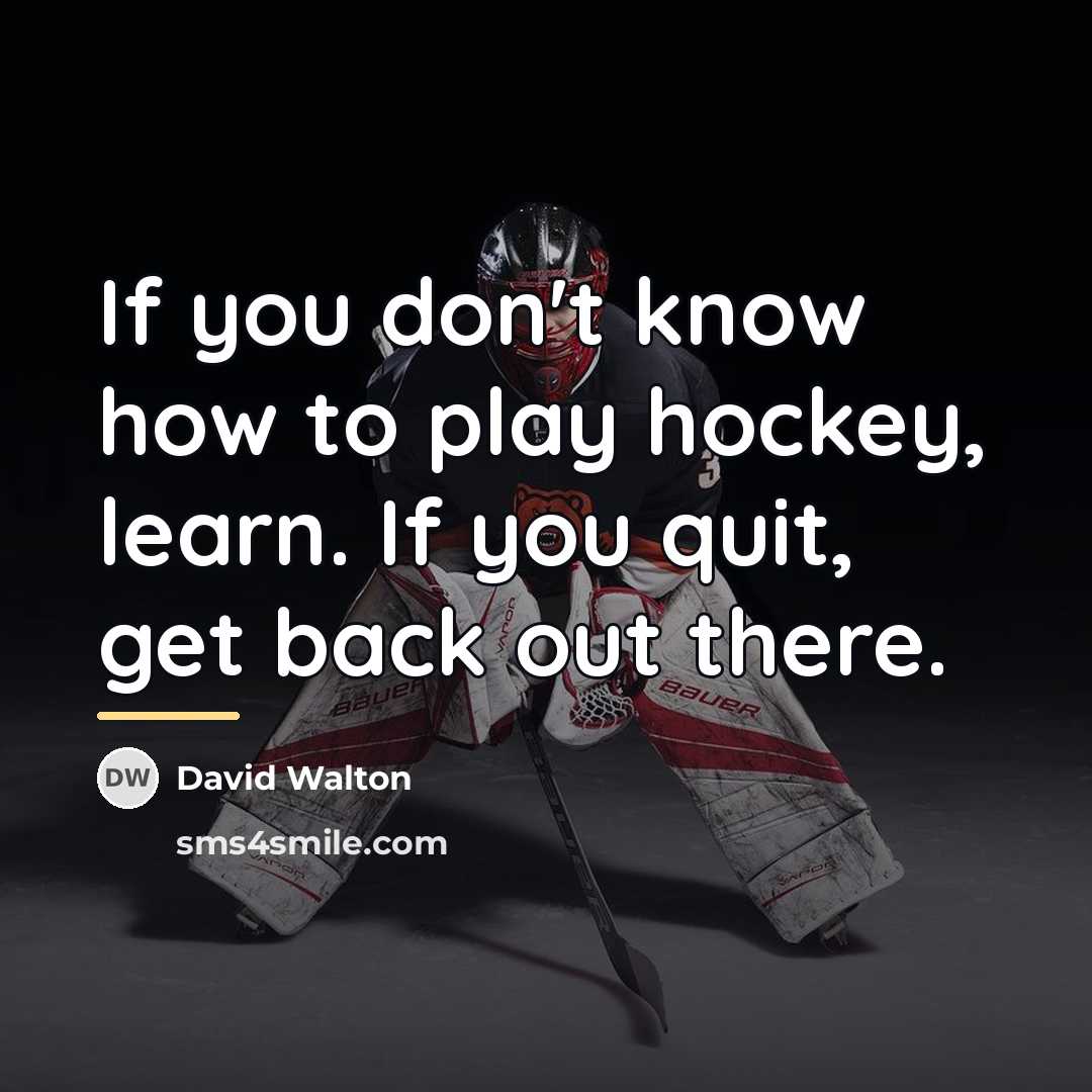 “If you don't know how to play hockey, learn. If…” quote by David Walton