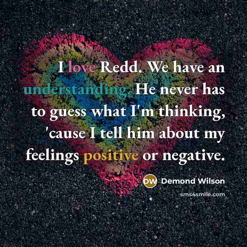 “I love Redd. We have an understanding. He never has…” quote by Demond Wilson