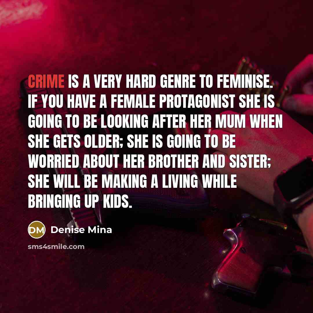 “Crime is a very hard genre to feminise. If you…” quote by Denise Mina