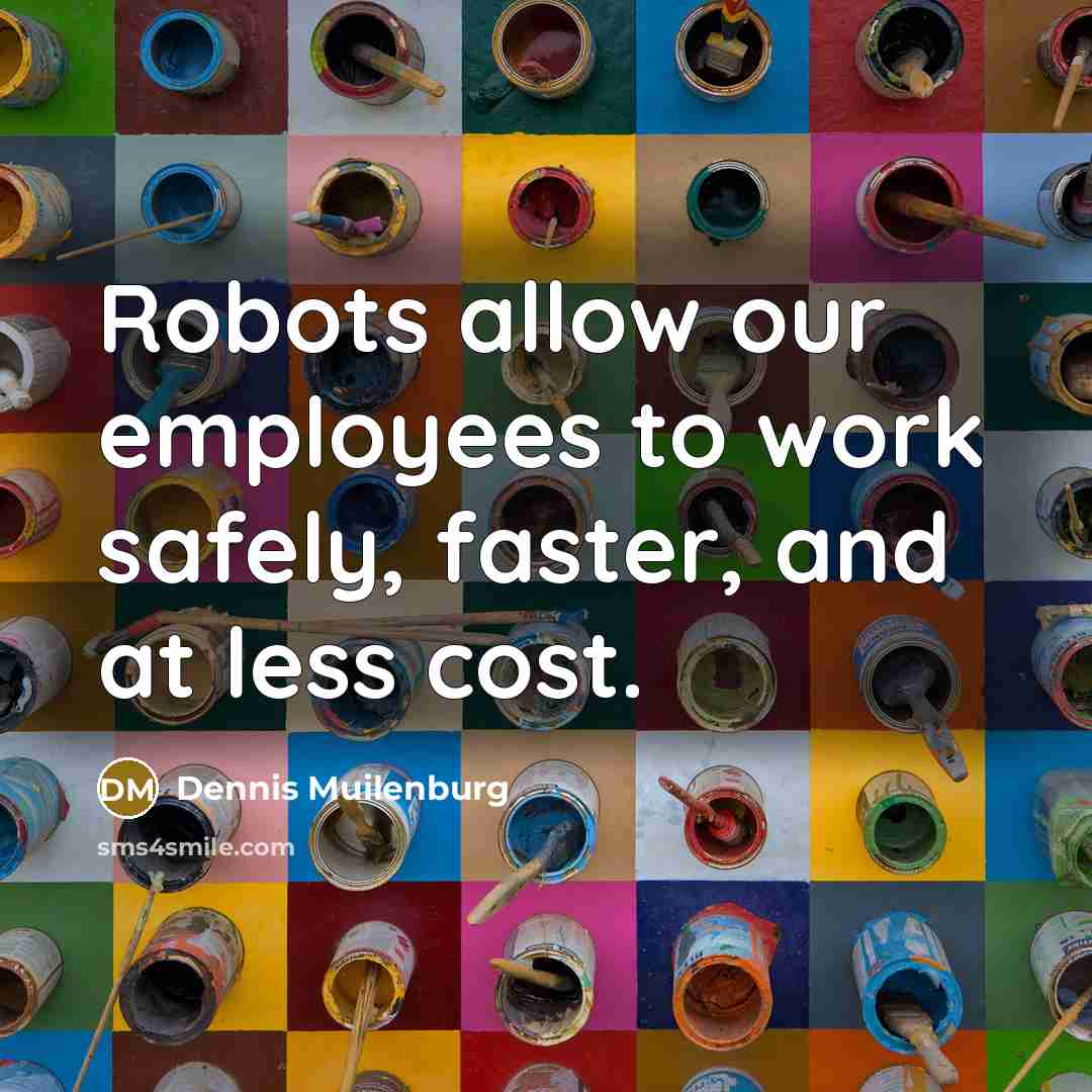 “Robots allow our employees to work safely, faster, and at…” quote by Dennis Muilenburg