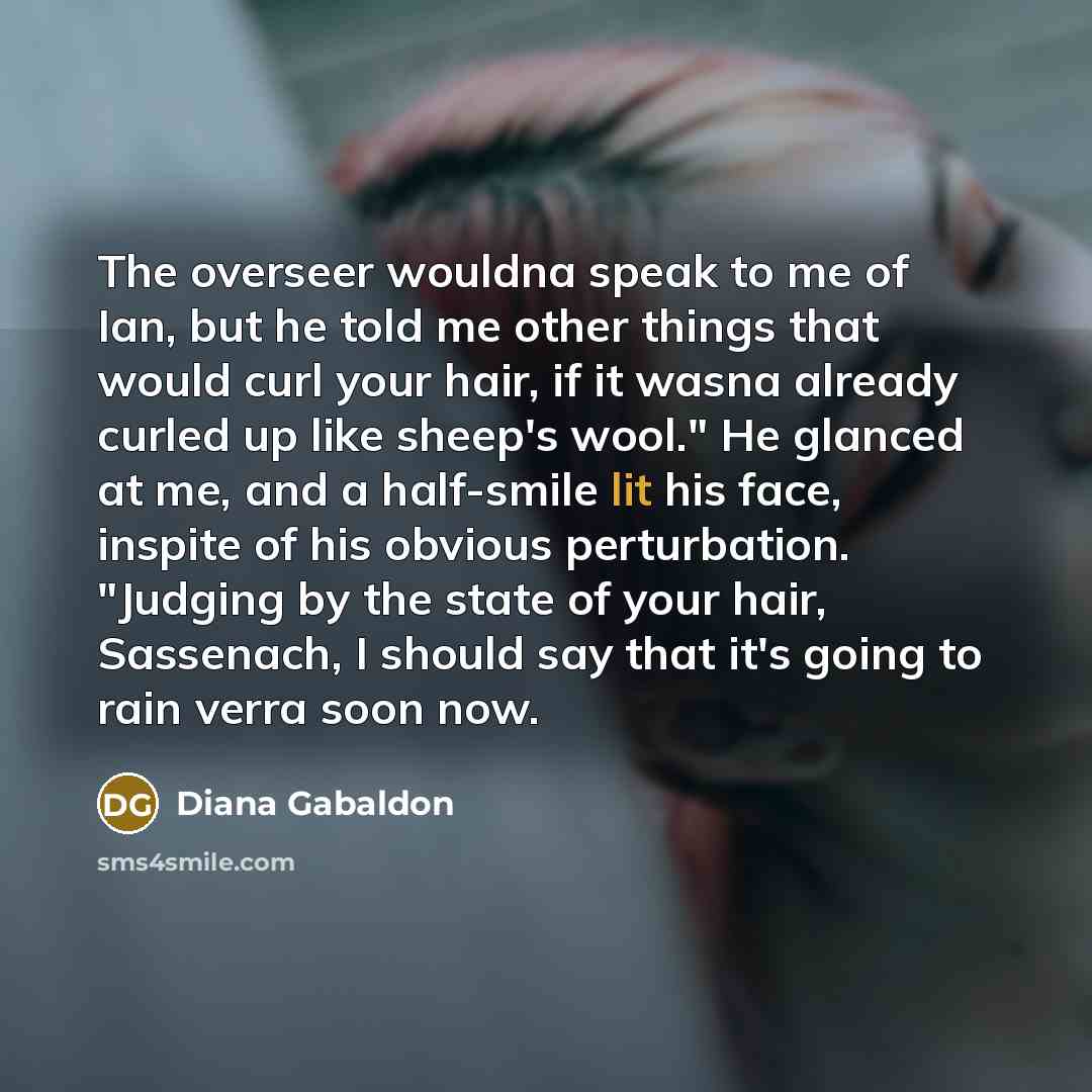“The overseer wouldna speak to me of Ian, but he…” quote by Diana Gabaldon