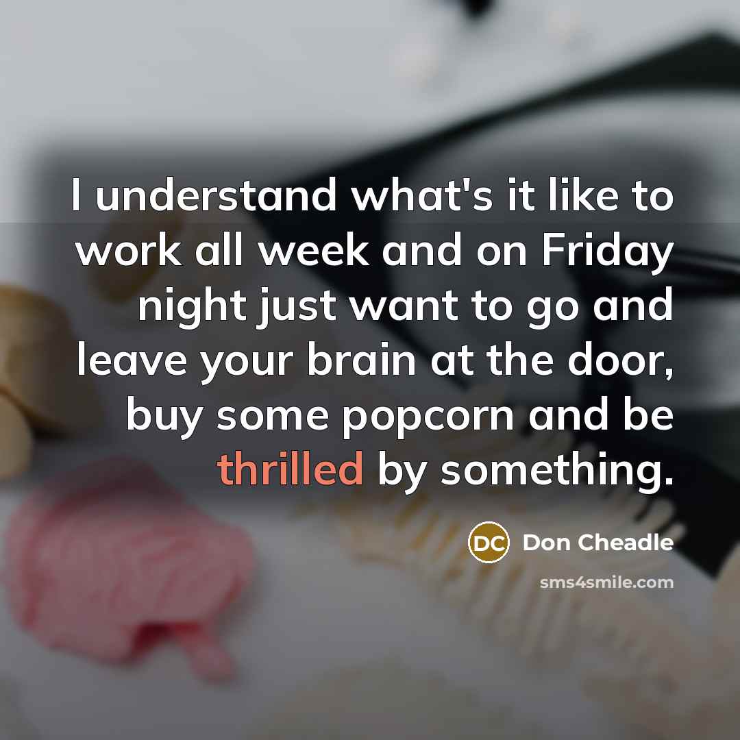 “I understand what's it like to work all week and…” quote by Don Cheadle