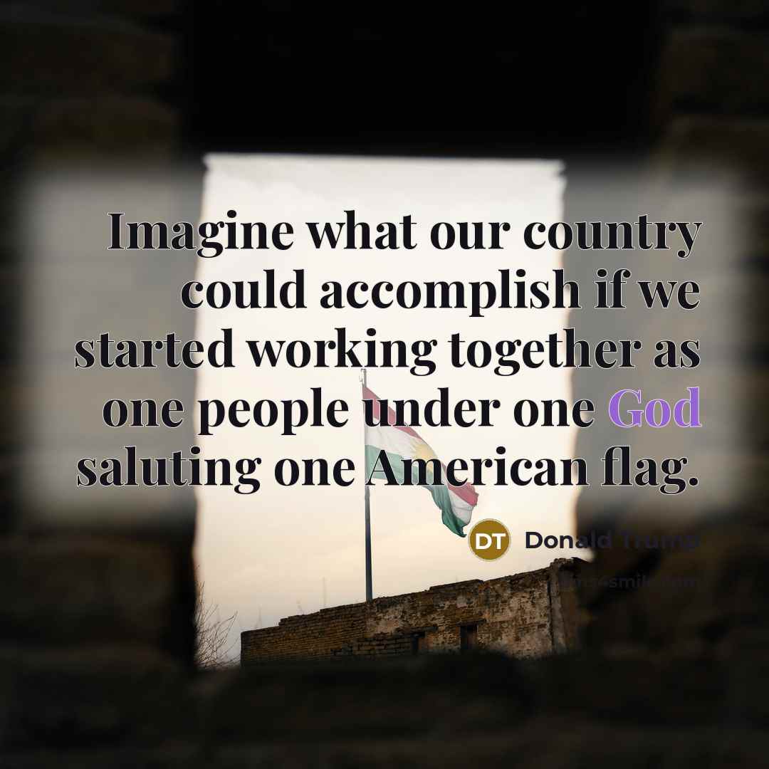 “Imagine what our country could accomplish if we started working…” quote by Donald Trump