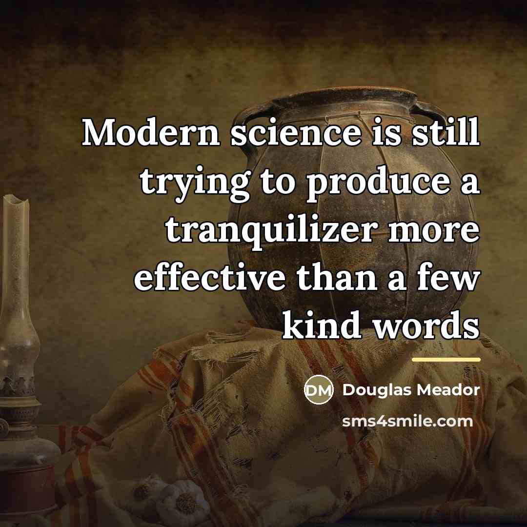 “Modern science is still trying to produce a tranquilizer more…” quote by Douglas Meador