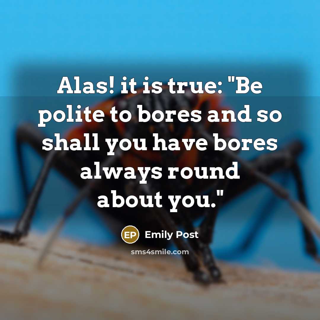 “Alas! it is true: "Be polite to bores and so…” quote by Emily Post