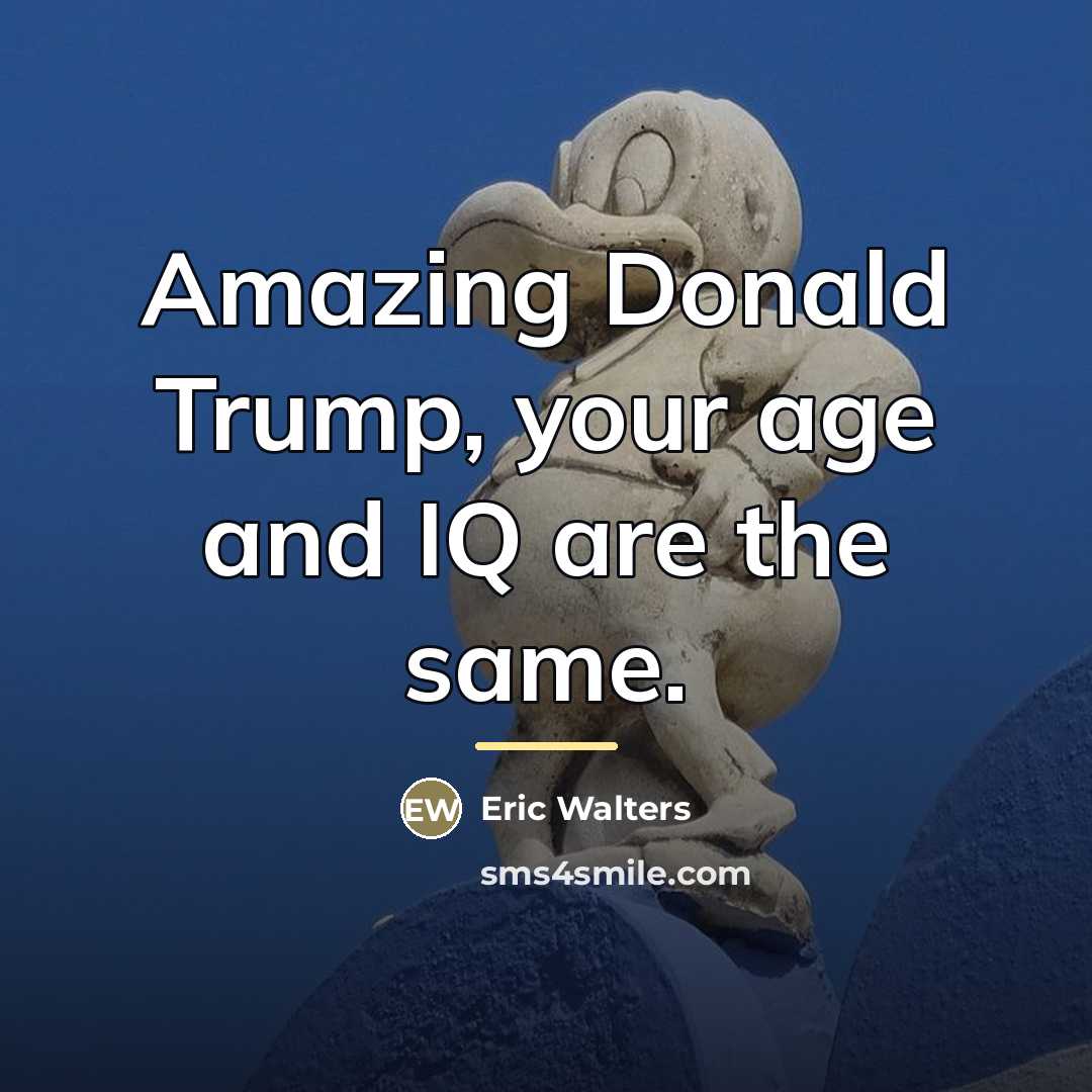 “Amazing Donald Trump, your age and IQ are the same.…” quote by Eric Walters