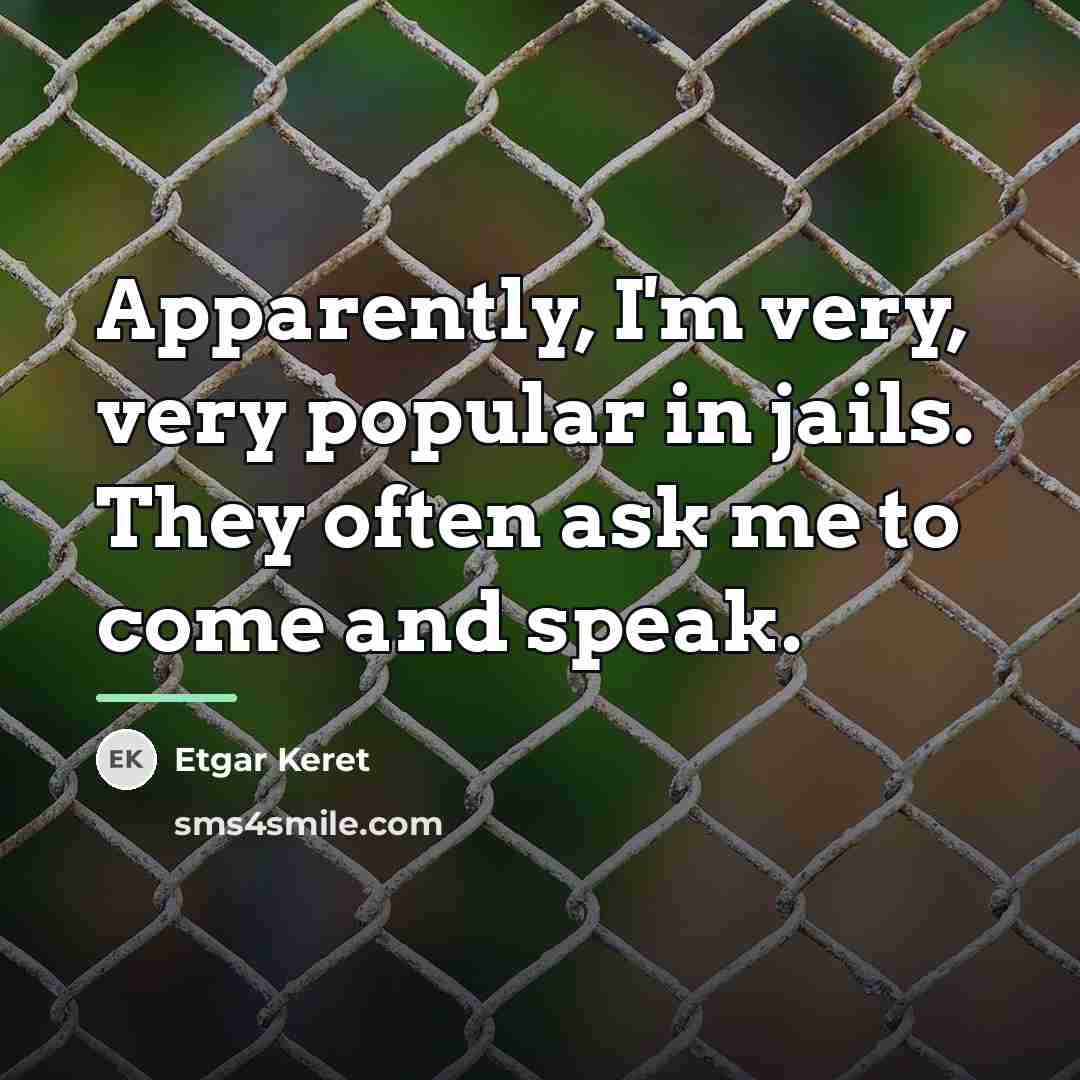 “Apparently, I'm very, very popular in jails. They often ask…” quote by Etgar Keret