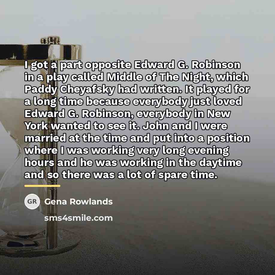 “I got a part opposite Edward G. Robinson in a…” quote by Gena Rowlands