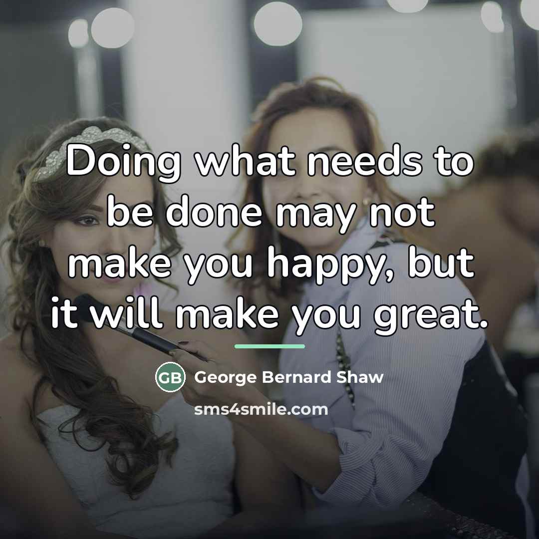 “Doing what needs to be done may not make you…” quote by George Bernard Shaw