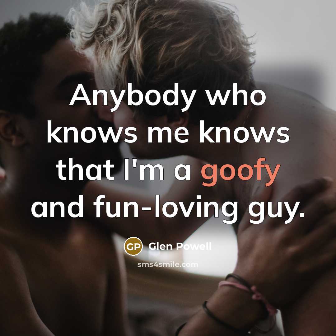“Anybody who knows me knows that I'm a goofy and…” quote by Glen Powell