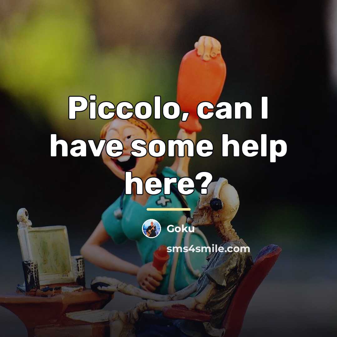 “Piccolo, can I have some help here?…” quote by Goku