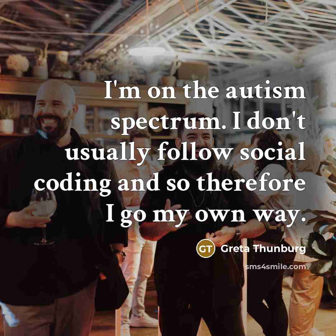 “I'm on the autism spectrum. I don't usually follow social…” quote by Greta Thunburg